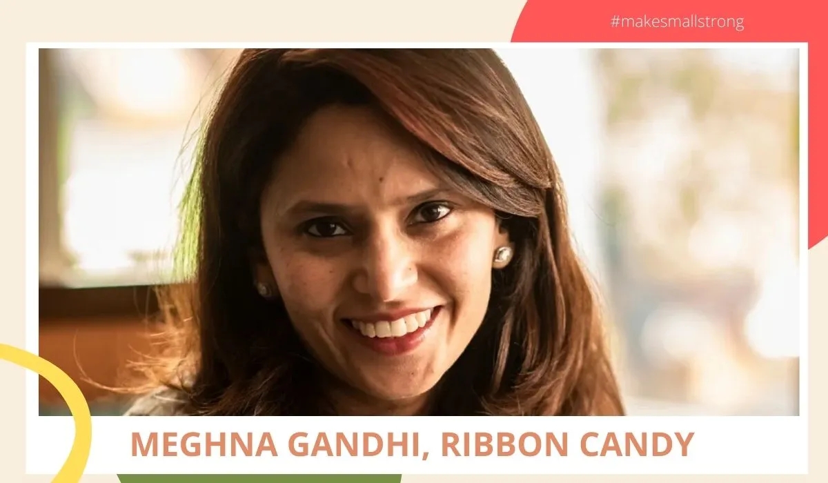 MEGHNA GANDHI RIBBON CANDY, Copy of Make Small Strong (1)